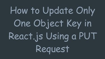 How to Update Only One Object Key in React.js Using a PUT Request