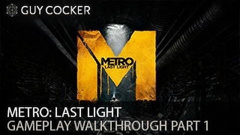 Metro: Last Light Gameplay Walkthrough Part 1 - PC - Max Settings - 1080p HD