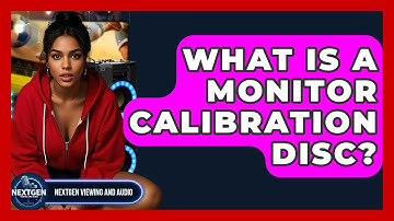 What Is A Monitor Calibration Disc? - NextGen Viewing and Audio