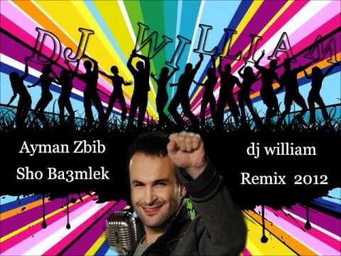 Ayman Zbib Sho Ba3mlek Remix Dj William 2012 Wmv
