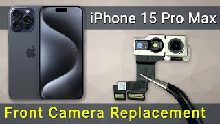 iPhone 15 Pro Max Front Camera Replacement: Quick and Easy Tutorial