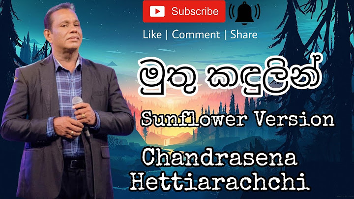 Muthu Kandulin Ma Denethe  Sunflower Version    Chandrasena Hettiarachchi