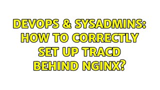 DevOps & SysAdmins: How to correctly set up Tracd behind Nginx?