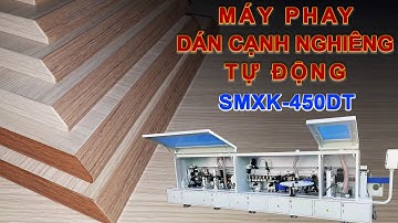 Máy phay dán cạnh nghiêng 45 độ tự động SMXK-450DT I Máy dán cạnh hộc kéo
