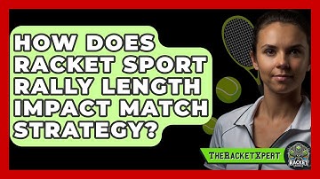 How Does Racket Sport Rally Length Impact Match Strategy? - The Racket Xpert