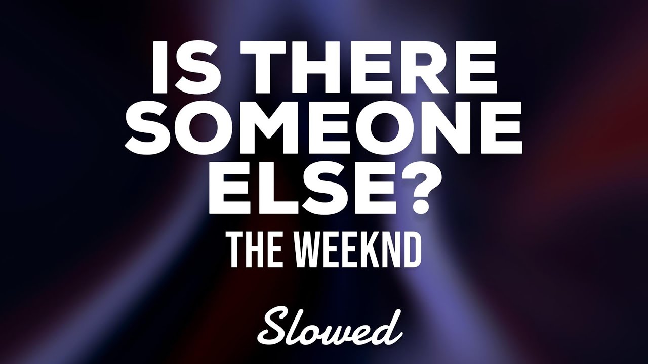 The Weeknd - Is There Someone Else? (Slowed Lyrics)