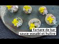 Tartare de bar sauce wasabi et hutre