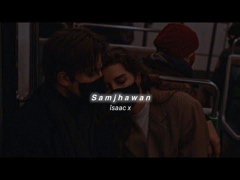 Samjhawan Slowed Reverb Arijit Singh îsaac X