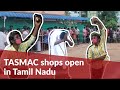 TASMAC shops in Tamil Nadu open amid criticism