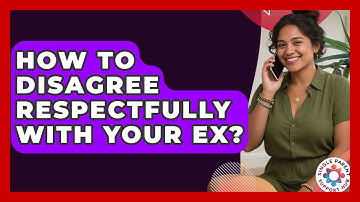 How To Disagree Respectfully With Your Ex? - Single Parent Support Hub