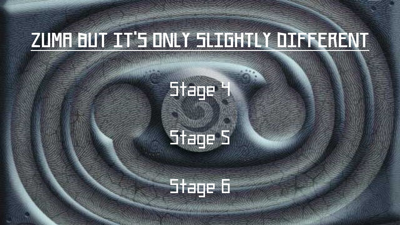 Zuma But It's Only Slightly Different (Stages 4-6)