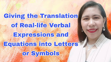 Giving the Translation of Real-life Verbal Expressions and Equations into Letters or Symbols