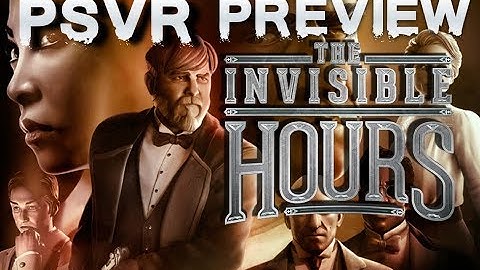 The Invisible Hours (PSVR) Story & Concept | Immersive theater in VR