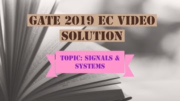 GATE 2019 ANSWER KEY | VIDEO SOLUTION FOR ECE | SIGNALS & SYSTEMS