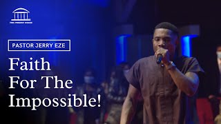 Pastor Jerry Eze | Faith For The Impossible  Part 1