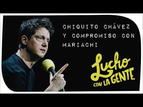 Lucho con La Gente #252 - Chiquito Chávez y Compromiso con Mariachi