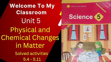 Afaq science class 5 unit 5 Physical and chemical changes of matter. Solved Activities