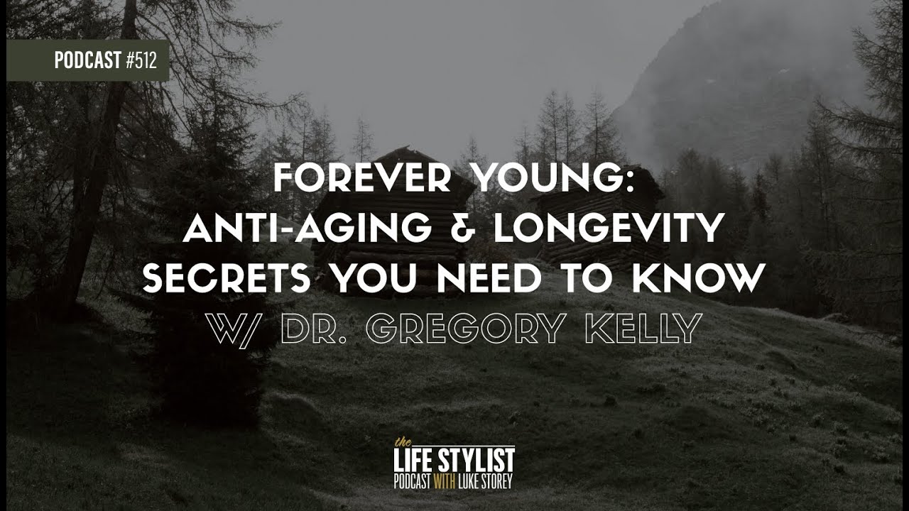 Forever Young: Anti-Aging & Longevity Secrets w/ Dr. Gregory Kelly | 512 | Luke Storey
