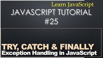 25 - JavaScript Tutorial - Exception Handling With Try Catch Finally