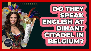 Do They Speak English At Dinant Citadel In Belgium? - Exploring The Benelux