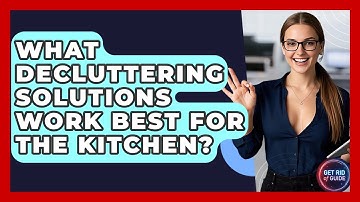 What Decluttering Solutions Work Best for the Kitchen? - Get Rid Of Guide