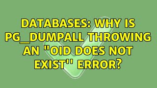 Databases: Why is pg_dumpall throwing an OID does not exist'' error (3 Solutions!!)