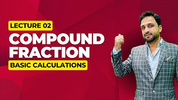 Lecture 02  Compound fraction | Basic calculations | Naeemullah mahar