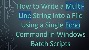 How to Write a Multi-Line String into a File Using a Single Echo Command in Windows Batch Scripts