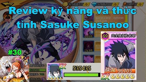 Gomu huyền thoại x7game #30 : Review kỹ năng và thức tỉnh Sasuke Susanoo, vị tướng của meta mới