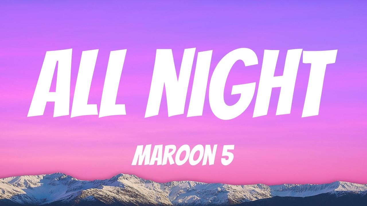 Maroon 5 - “All Night”