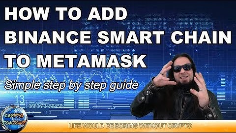 How to add Binance Smart Chain ( BSC ) to MetaMask - A step by step guide