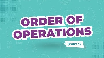 Order of Operations (PART 2)