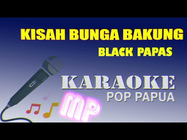 KISAH BUNGA BAKUNG KARAOKE - BLACK PAPAS class=
