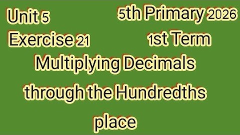 Exercise 21, Multiplying Decimals through the Hundredths place,5th Primary 2026,1st Term