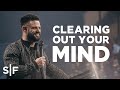 Clearing Out Your Mind | Steven Furtick