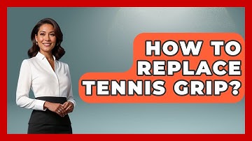 How To Replace Tennis Grip? - The Racket Xpert