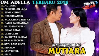 🔥 OM ADELLA TERBARU 2026 | FULL ALBUM DANGDUT KOPLO - MUTIARA - PERCERAIAN LARA - SUMANDHING