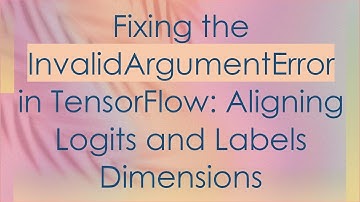 Fixing the InvalidArgumentError in TensorFlow: Aligning Logits and Labels Dimensions