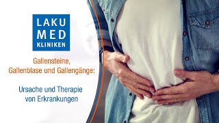 Gallensteine, Gallenblase und Gallengänge: Ursache und Therapie von Erkrankungen