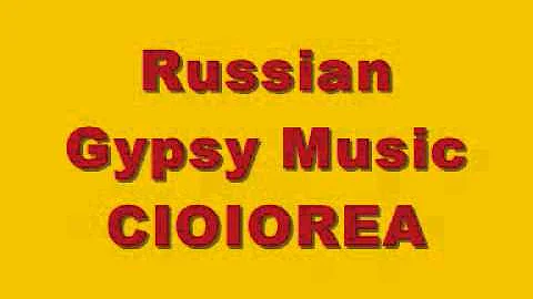 Russian Gypsy Music - Cioiorea