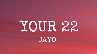 JAYO - Your 22 (Lyrics)