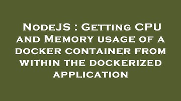 NodeJS : Getting CPU and Memory usage of a docker container from within the dockerized application