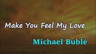 Michael Bublé - Make You Feel My Love (Lyrics)