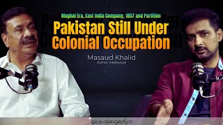 Curiosity Podcast 20 | Pakistan Still Under Colonial Occupation by Masaud Khalid | Faisal Warraich