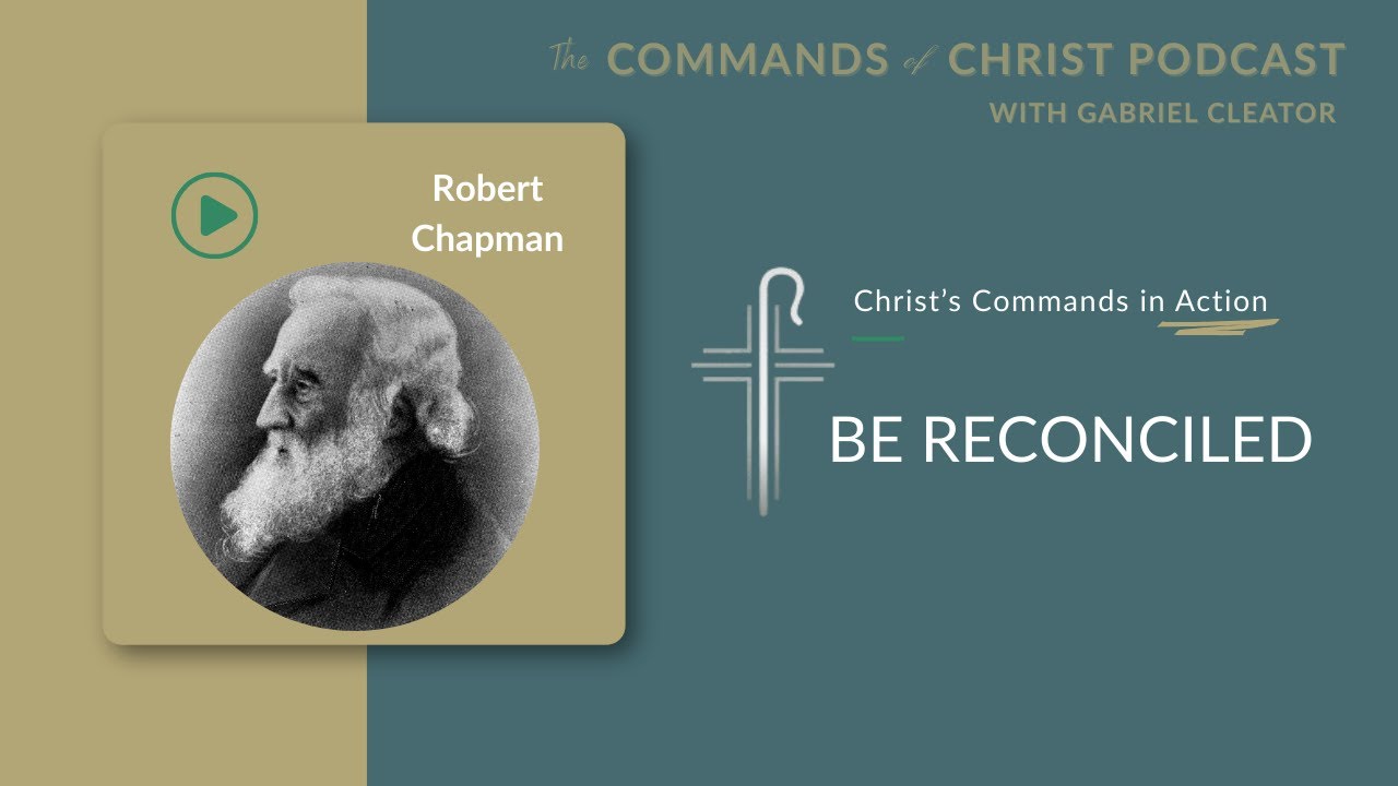Christ’s Commands in Action: Robert Chapman | Commands of Christ Podcast | S2 E8