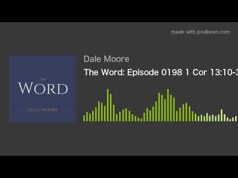 The Word: Episode 0198 1 Cor 13:10-31