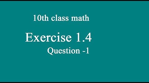 class 10th math chapter 1 exercise 1.4 question 1
