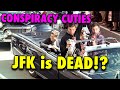 Conspiracy Cuties - JFK is DEAD?!