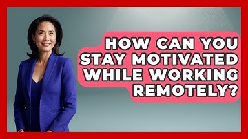How Can You Stay Motivated While Working Remotely? | Digital Nomad Success Guide