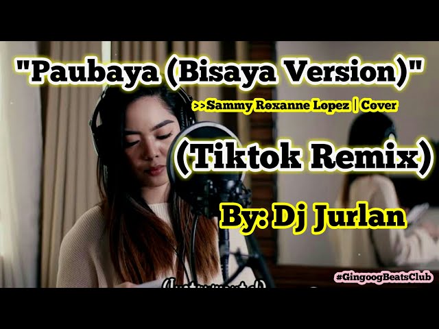 Paubaya - Bisaya Version (Tiktok Remix) | DjJurlan Remix | Sammy Roxanne Lopez Cover | With lyrics class=